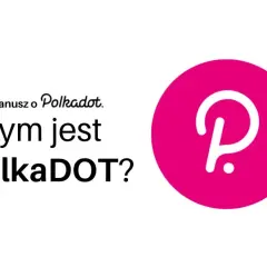 Polkadot co to jest i dlaczego zmienia przyszłość blockchain?