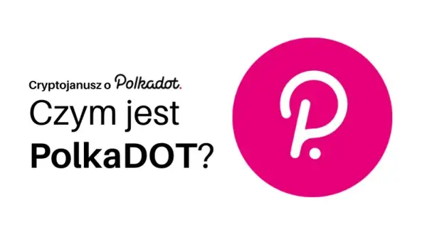 Polkadot co to jest i dlaczego zmienia przyszłość blockchain?
